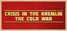 Crisis in the Kremlin: The Cold War