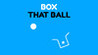 Box that ball