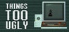 Things Too Ugly Image