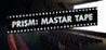 Prism: Master Tape