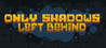 Only Shadows Left Behind Image