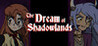 The Dream of Shadowlands Episode 1: Into the Darkness