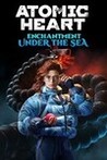 Atomic Heart: Enchantment Under the Sea