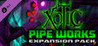 Xotic: Pipe Works Expansion Pack Image