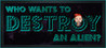 Who Wants To Destroy An Alien Image