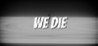 We Die