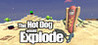 The Hot Dog would Explode