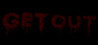 Get Out...