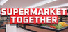 Supermarket Together