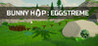 Bunny Hop : Eggstreme