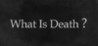 What Is Death?