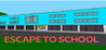 Escape To School