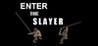 ENTER THE SLAYER