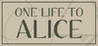 One Life To Alice