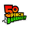 50 Pinch Barrage!!