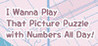 I Wanna Play That Picture Puzzle with Numbers All Day!