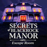Secrets of Blackrock Manor - Escape Room
