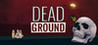 Dead Ground Image