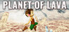 Planet of Lava - Save the Planet
