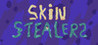 Skin Stealers