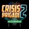 Crisis Brigade 2 reloaded