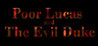 Poor Lucas and the Evil Duke