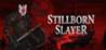 Stillborn Slayer Image