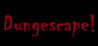 Dungescape!