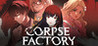 CORPSE FACTORY