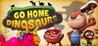 Go Home Dinosaurs! Image
