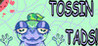 Tossin Tads!