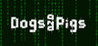 Dogs and Pigs