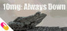 10mg: Always Down Image
