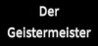 Der Geistermeister