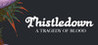 Thistledown: A Tragedy of Blood.