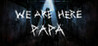 We're Here, Papa Image