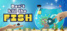 Don't kill the fish