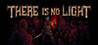 There Is No Light