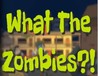 What The Zombies?!
