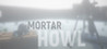 Mortar Howl