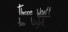 There Won't be Light Image