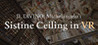 IL DIVINO: Michelangelo's Sistine Ceiling in VR