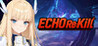 ECHO Re:Kill