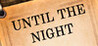 Until the Night