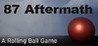 87 Aftermath: A Rolling Ball Game