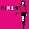 I'LL KILL HER Image