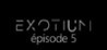 EXOTIUM - Episode 5