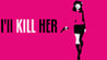 I'LL KILL HER Image