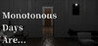 Monotonous Days Are...