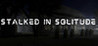 Stalked in Solitude